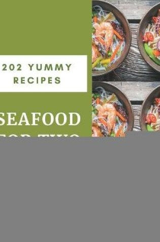 Cover of 202 Yummy Seafood for Two Recipes