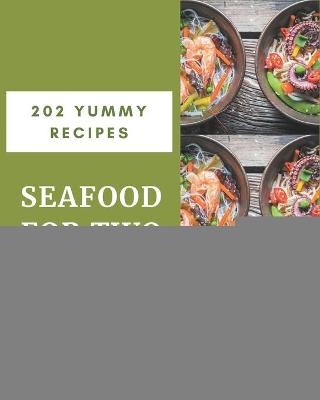 Book cover for 202 Yummy Seafood for Two Recipes