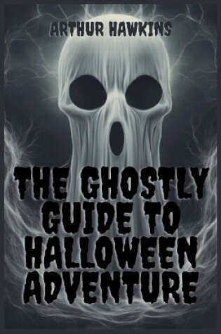 Cover of The Ghostly Guide to Halloween Adventure