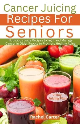 Book cover for Cancer Juicing Recipes For Seniors