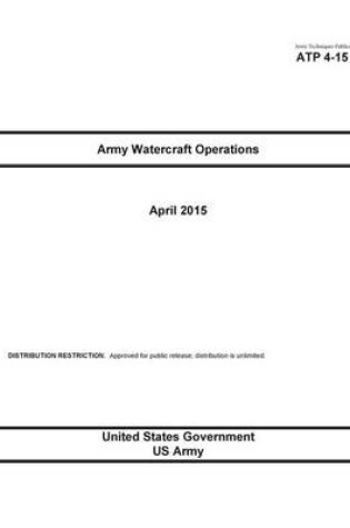 Cover of Army Techniques Publication ATP 4-15 Army Watercraft Operations April 2015