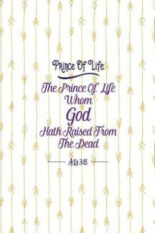 Cover of The Prince of Life, Whom God Hath Raised from the Dead