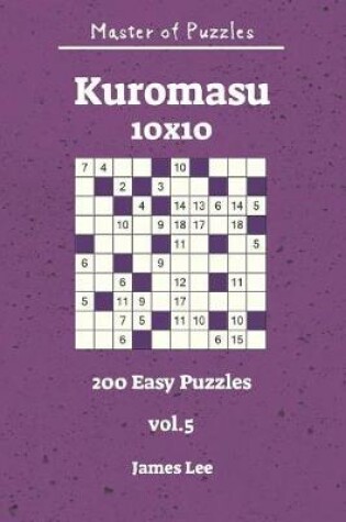 Cover of Master of Puzzles - Kuromasu 200 Easy Puzzles 10x10 Vol. 5