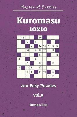 Book cover for Master of Puzzles - Kuromasu 200 Easy Puzzles 10x10 Vol. 5