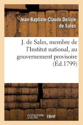 Cover of J. de Sales, Membre de l'Institut National, Au Gouvernement Provisoire