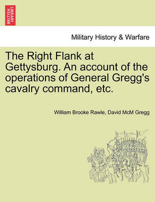 Book cover for The Right Flank at Gettysburg. an Account of the Operations of General Gregg's Cavalry Command, Etc.