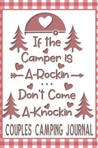 Cover of If the Camper is A-Rockin Don't Come A-Knockin Couples Camping Journal