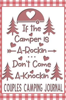 Book cover for If the Camper is A-Rockin Don't Come A-Knockin Couples Camping Journal