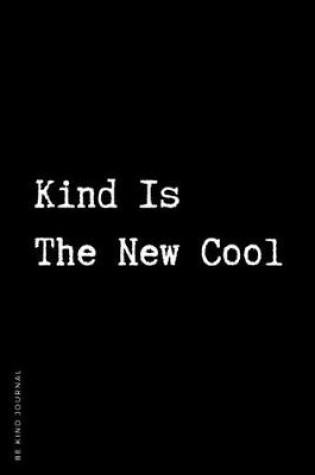 Cover of BE KIND JOURNAL Kind Is The New Cool