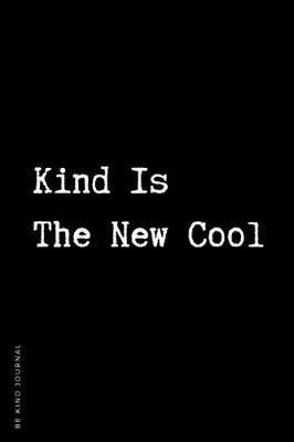 Book cover for BE KIND JOURNAL Kind Is The New Cool