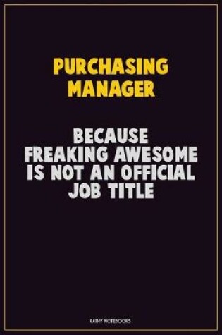 Cover of Purchasing Manager, Because Freaking Awesome Is Not An Official Job Title