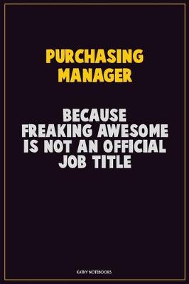 Book cover for Purchasing Manager, Because Freaking Awesome Is Not An Official Job Title