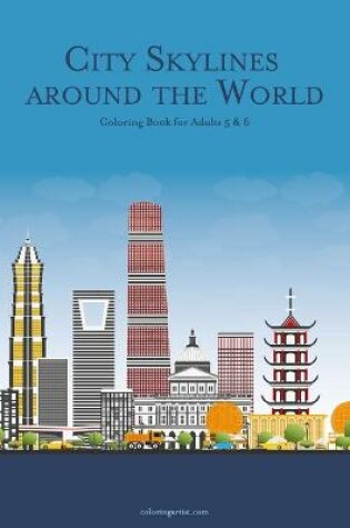 Cover of City Skylines around the World Coloring Book for Adults 5 & 6