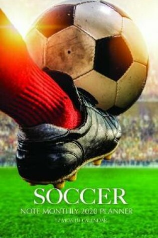 Cover of Soccer Note Monthly 2020 Planner 12 Month Calendar