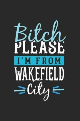 Cover of Bitch Please I'm From Wakefield City