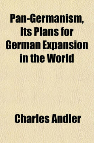 Cover of Pan-Germanism, Its Plans for German Expansion in the World