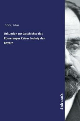 Cover of Urkunden zur Geschichte des Roemerzuges Kaiser Ludwig des Bayern