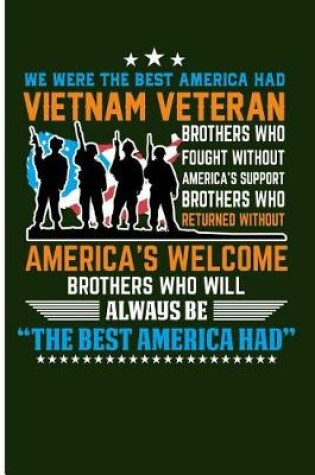 Cover of We Were the Best America Had Vietnam Veteran Brothers Who Fought Without America's Support Brothers Who Returned Without America's Welcome Brothers Who Will Always Be the Best America Had