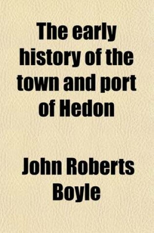 Cover of The Early History of the Town and Port of Hedon; In the East Riding of the County of York