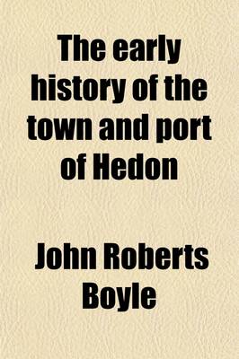 Book cover for The Early History of the Town and Port of Hedon; In the East Riding of the County of York