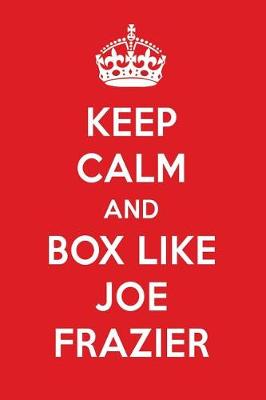 Book cover for Keep Calm and Box Like Joe Frazier