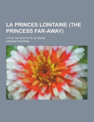 Book cover for La Princes Lointaine (the Princess Far-Away); A Play in Four Acts, in Verse