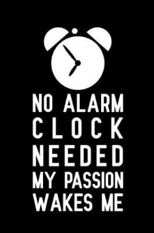 Cover of No alarm clock needed my passion wakes me