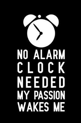 Book cover for No alarm clock needed my passion wakes me