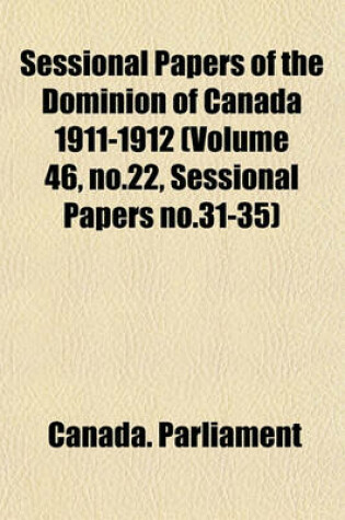 Cover of Sessional Papers of the Dominion of Canada 1911-1912 (Volume 46, No.22, Sessional Papers No.31-35)