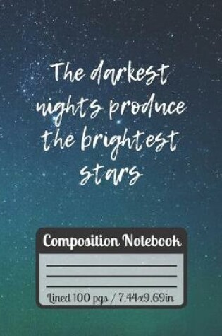Cover of The Darkest Nights Produce The Brightest Stars Compotition Notebook