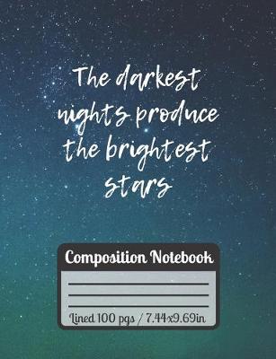 Cover of The Darkest Nights Produce The Brightest Stars Compotition Notebook