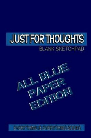 Cover of Just for Thoughts All Blue Paper Ed. Soft Cover Blank Journal