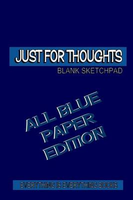 Book cover for Just for Thoughts All Blue Paper Ed. Soft Cover Blank Journal