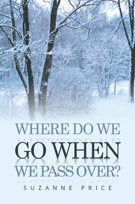 Book cover for Where Do We Go When We Pass Over?