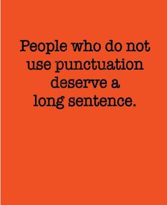 Book cover for People Who Do Not Use Punctuation Deserve a Long Sentence.