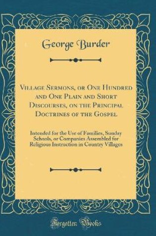Cover of Village Sermons, or One Hundred and One Plain and Short Discourses, on the Principal Doctrines of the Gospel