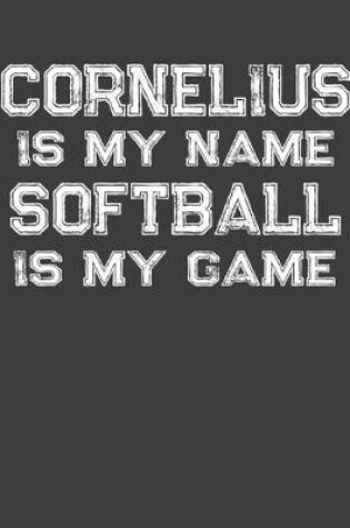 Cover of Cornelius Is My Name Softball Is My Game