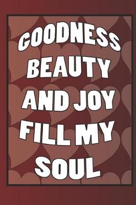 Book cover for Goodness Beauty and Joy Fill My Soul