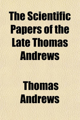 Book cover for The Scientific Papers of the Late Thomas Andrews