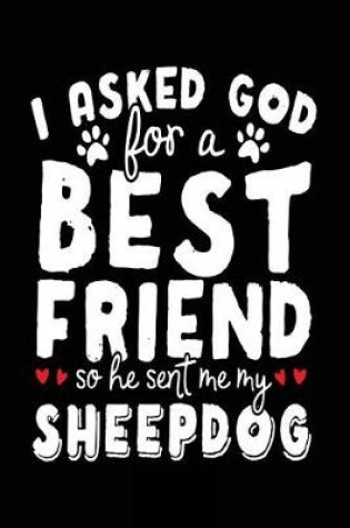 Cover of I Asked God For A Best Friend So He Sent Me My Sheepdog