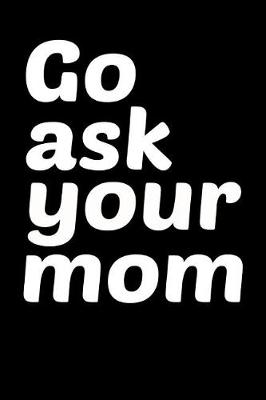 Book cover for Go ask your mom
