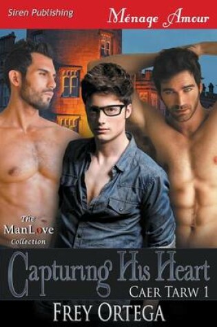 Cover of Capturing His Heart [Caer Tarw 1] (Siren Publishing Menage Amour Manlove)