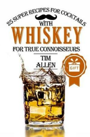 Cover of 25 super recipes for cocktails with whiskey for true connoisseurs. Full color