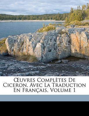 Book cover for Uvres Completes de Ciceron, Avec La Traduction En Francais, Volume 1