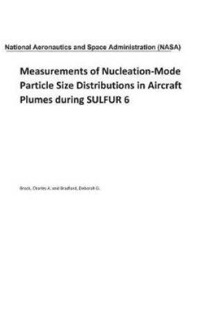 Cover of Measurements of Nucleation-Mode Particle Size Distributions in Aircraft Plumes During Sulfur 6