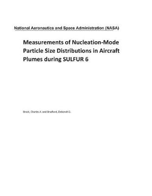 Book cover for Measurements of Nucleation-Mode Particle Size Distributions in Aircraft Plumes During Sulfur 6