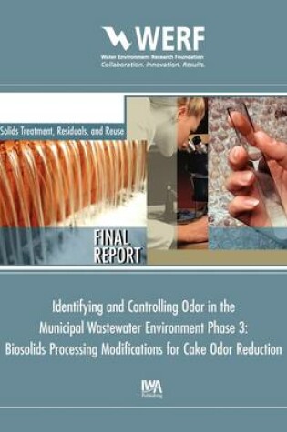 Cover of Biosolids Processing Modifications for Cake Odor Reduction (Phase 3 of Identifying and Controlling the Municipal Wastewater Environment)