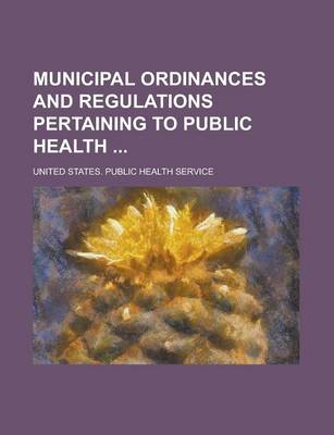 Book cover for Municipal Ordinances and Regulations Pertaining to Public Health