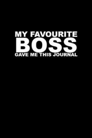 Cover of My Favourite Boss Gave Me This Journal