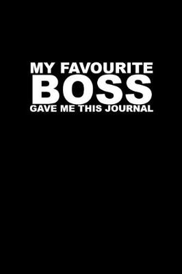 Cover of My Favourite Boss Gave Me This Journal